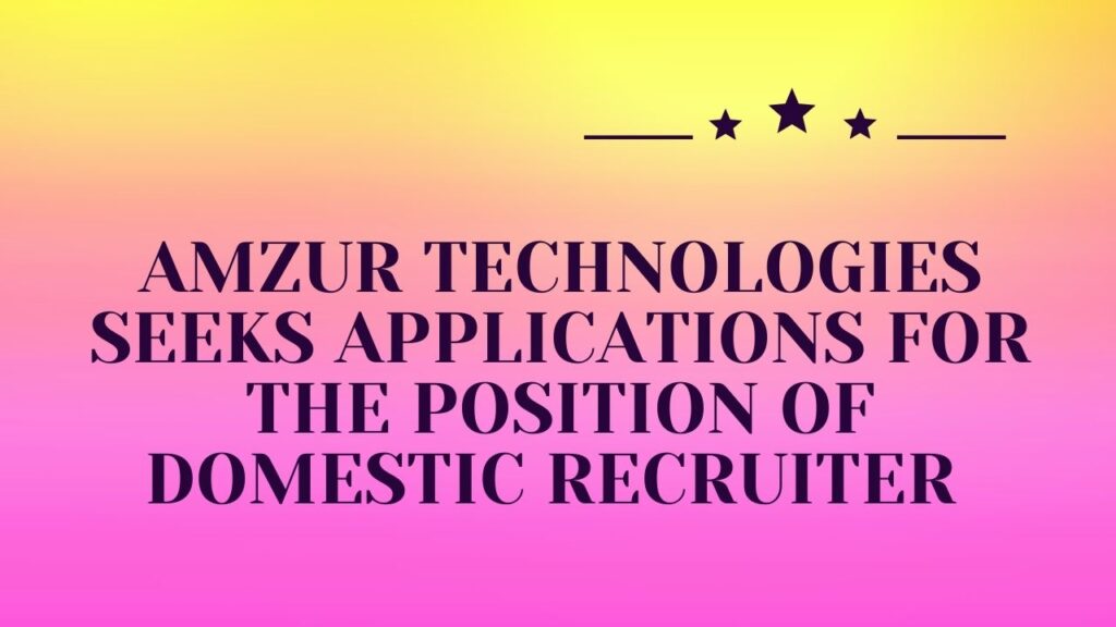 Amzur Technologies Seeks Applications For The Position Of Domestic Recruiter