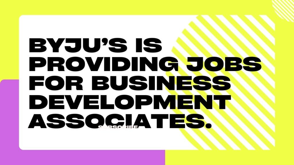 BYJU’S is providing jobs for Business development associates.