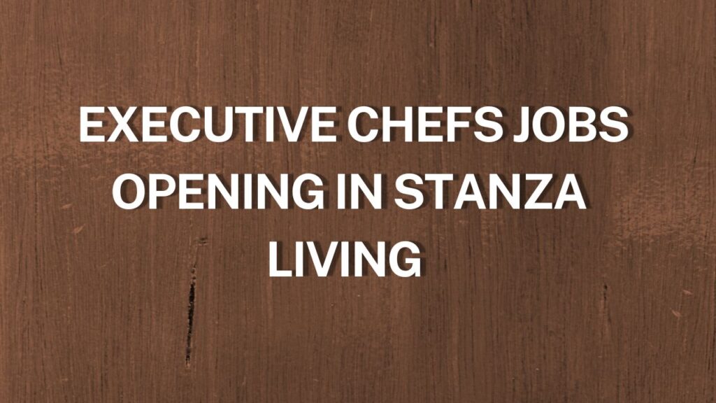 Executive Chefs Jobs Opening in Stanza Living 