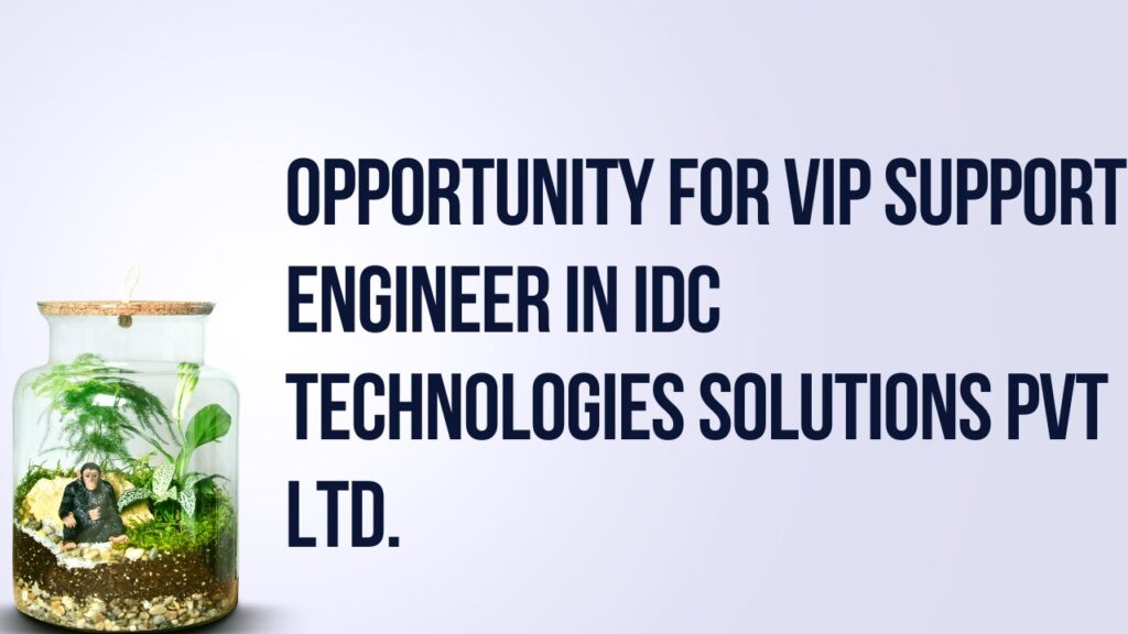 Opportunity For VIP support engineer in IDC Technologies Solutions Pvt Ltd.