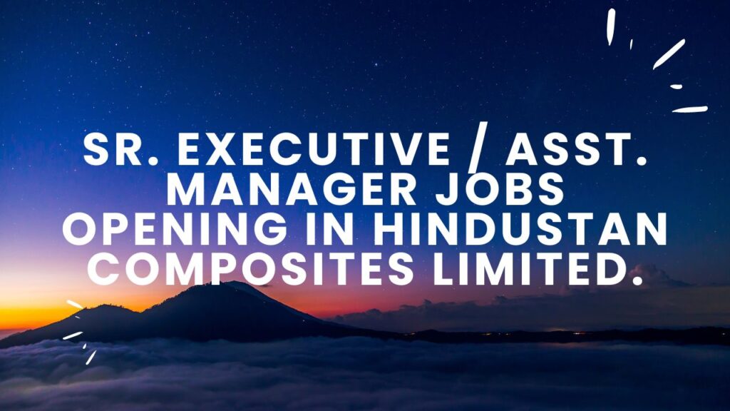Sr. Executive / Asst. Manager Jobs Opening in Hindustan Composites Limited.