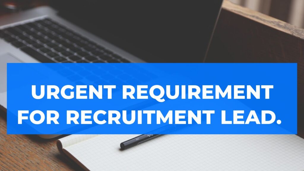 Urgent Requirement For Recruitment Lead.