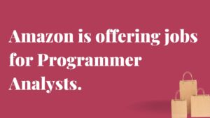 Amazon is offering jobs for Programmer Analysts