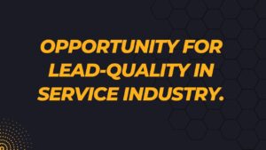 Opportunity For  Lead-Quality in Service industry.