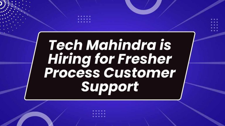 Tech Mahindra is Hiring for Fresher Process Customer Support