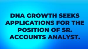 DNA Growth Seeks Applications For The Position Of Sr. Accounts Analyst.