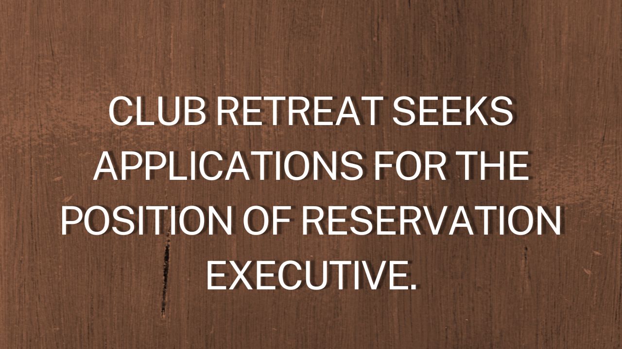 Club Retreat Seeks Applications For The Position Of Reservation Executive.