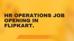 HR operations Job Opening in Flipkart.