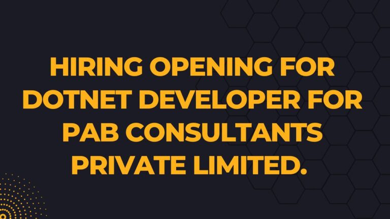 Hiring Opening For Dotnet Developer For PAB Consultants Private Limited.