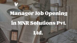 Manager Job Opening in MNR Solutions Pvt. Ltd.