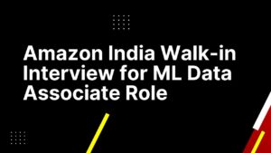 Amazon India Walk-in Interview for ML Data Associate Role