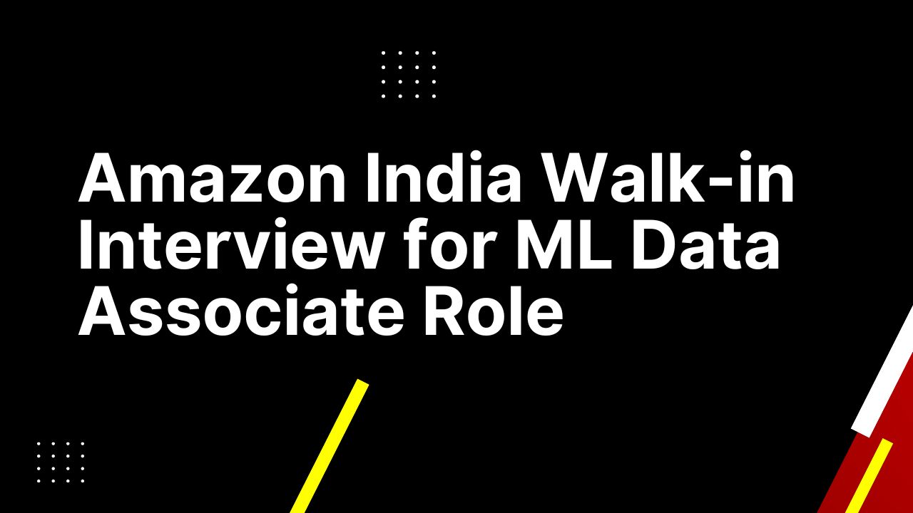 Amazon India Walk-in Interview for ML Data Associate Role