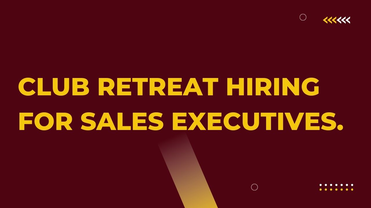 Club Retreat Hiring For Sales Executives.