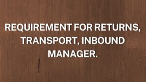 Requirement For Returns, Transport, Inbound Manager.
