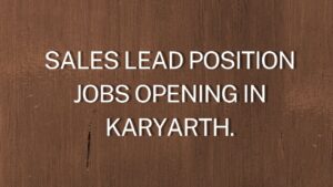 SALES LEAD Position Jobs Opening in Karyarth.