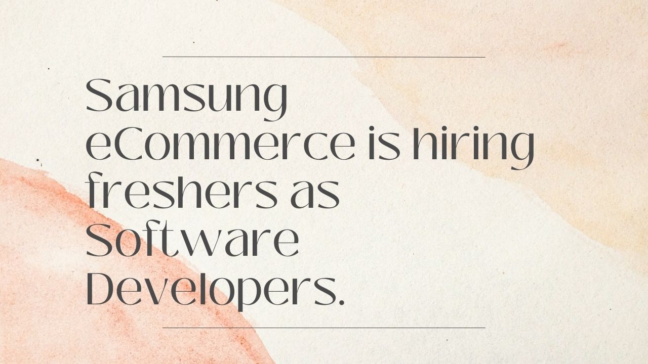 Samsung eCommerce is hiring freshers as Software Developers.