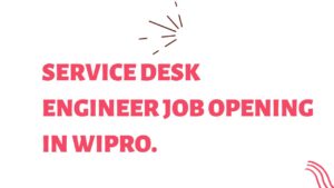 Service Desk Engineer Job Opening in Wipro.