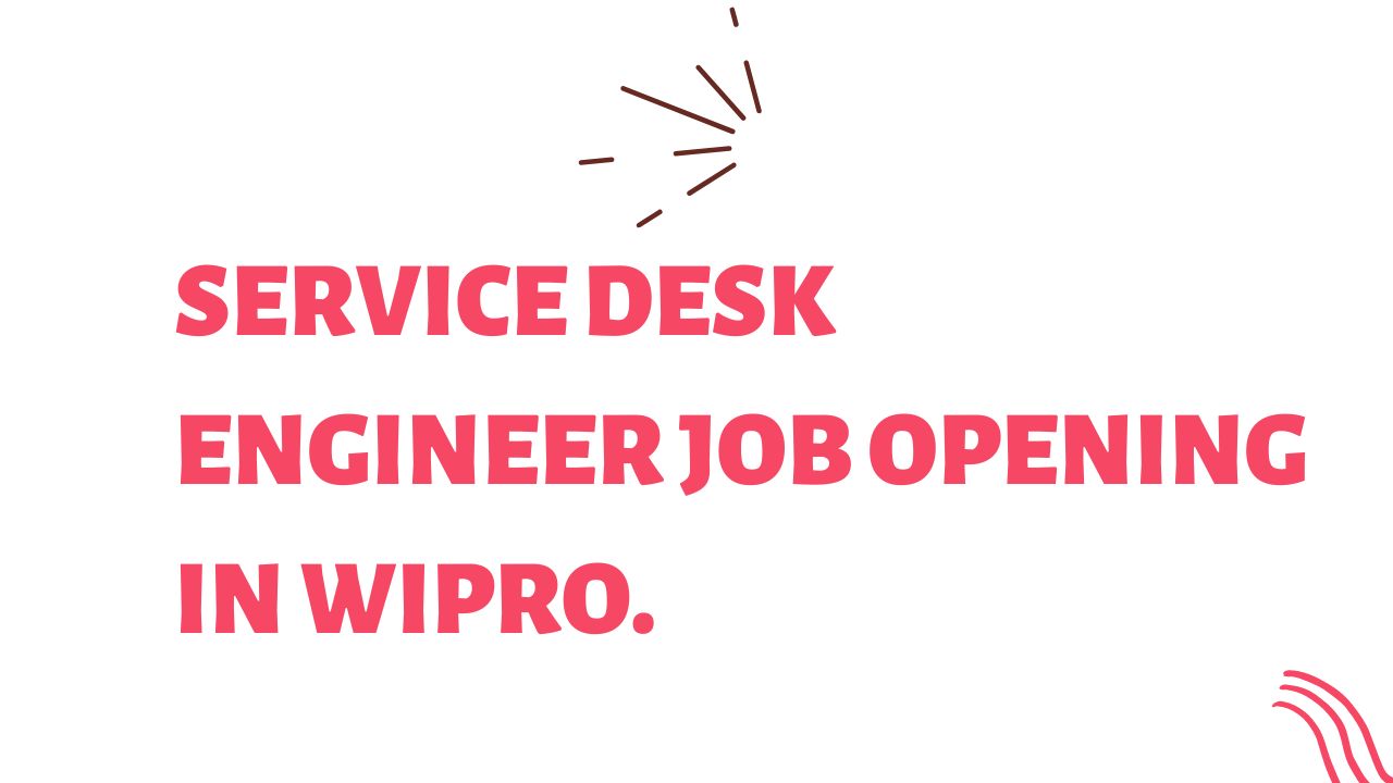 Service Desk Engineer Job Opening in Wipro.