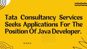 Tata Consultancy Services Seeks Applications For The Position Of  Java Developer.