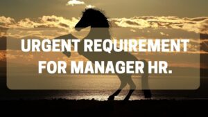 Urgent Requirement For Manager HR.
