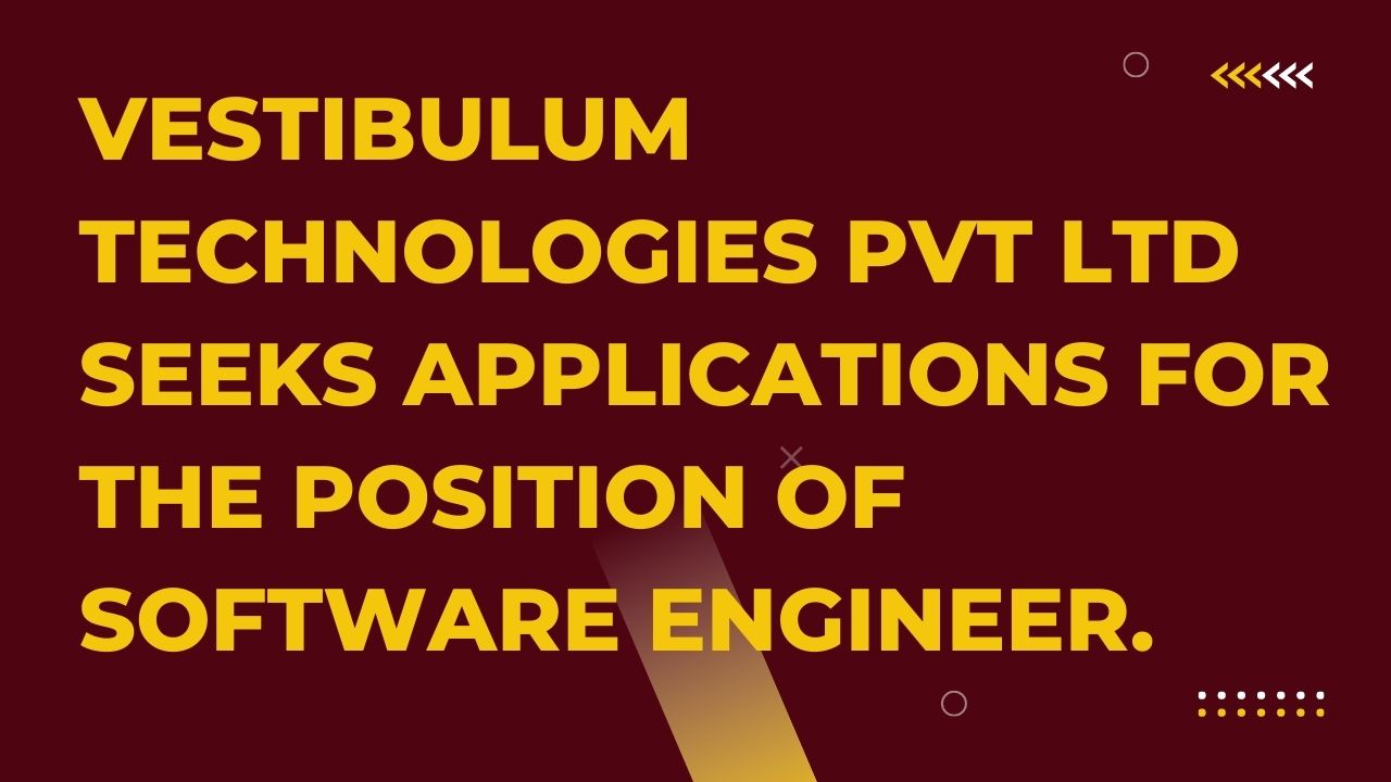 Vestibulum Technologies Pvt Ltd Seeks Applications For The Position Of software engineer.