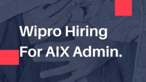 Wipro Hiring For AIX Admin.