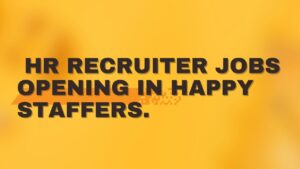 HR Recruiter Jobs Opening in Happy Staffers.