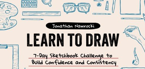 Learn to Draw: 7-Day Sketchbook Challenge to Build Confidence and Consistency